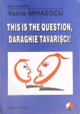 This is the Question, Daraghie Tavarisci! - Vasile Mihaescu, Polirom, 1996, Psihologie, Engleza, 140 pagini
