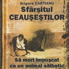 GRIGORE CARTIANU - SFARSITUL CEAUSESTILOR