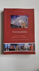 Banat - Matei Barbu, Timisoara. Biserici si Temple, Istorie, 2018, 376 pagini foto