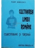 Marin Radulescu - Cultivarea limbii romane. Corectitudine si greseala (Editia: 1996)
