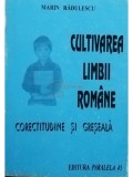 Marin Rădulescu - Cultivarea limbii rom&acirc;ne. Corectitudine și greșeală (editia 1996)