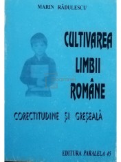 Marin Radulescu - Cultivarea limbii romane. Corectitudine si greseala (Editia: 1996) foto
