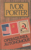 Ivor Porter - Operatiunea Autonomous - servicii secrete - spionaj, 1991, Alta editura