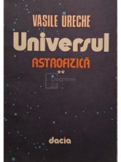 Vasile Ureche - Universul, vol. 2 - Astrofizica (Editia: 1987) foto
