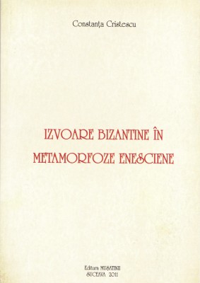 AS - CONSTANTA CRISTESCU - IZVOARE BIZANTINE IN METAMORFOZE ENESCIENE foto