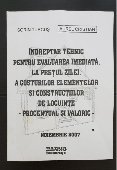 &Icirc;ndreptar tehnic pentru evaluarea imediată, la prețul zilei, a costurilor elementelor și construcțiilor de locuințe - Sorin Turcuș, Aurel Constantin