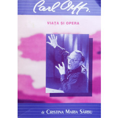 Carl Orff. Viata Si Opera - Cristina Maria Sarbu ,558556