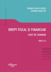 Drept fiscal si financiar. Caiet de seminar. Editia a III-a - Cosmin Flavius Costas, Septimiu Ioan Put foto