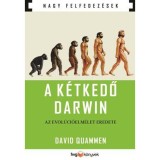 A k&eacute;tkedő Darwin - Az evol&uacute;ci&oacute;elm&eacute;let eredete - David Quammen