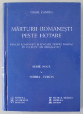 MARTURII ROMANESTI PESTE HOTARE , CREATII ROMANESTI SI IZVOARE DESPRE ROMANI IN COLECTII DIN STRAINATATE , SERIE NOUA , V , SERBIA - TURCIA de VIRGIL