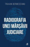 Cumpara ieftin Radiografia unei m&acirc;rșăvii judiciare, Curtea Veche