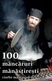 100 m&acirc;ncăruri mănăstirești - Paperback brosat - Ortodoxia