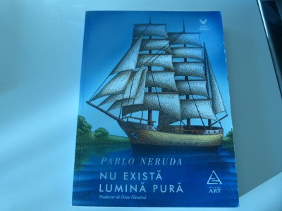 Nu exista lumina pura - Pablo Neruda foto