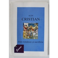 ETOS ROMANESC SI SACRIFICIU de ALIN CRISTIAN , 1998 , PREZINTA HALOURI DE APA *