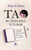Cumpara ieftin Carte Tao pe intelesul tuturor - Alan Cohen, Editura For You, 2019, 304 pagini, 120g, 130x200