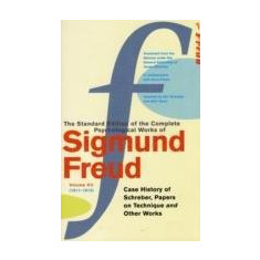 The Complete Psychological Works Of Sigmund Freud - ''the Case Of Schreber'', ''papers On Technique'' And Other Works | Sigmund Freud