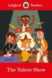 The Talent Show - Ladybird Readers Level 3 |, Penguin Books Ltd