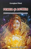 Femeia si astrele. Arhetipurile planetare ale astrologiei karmice - Georgiana Danet