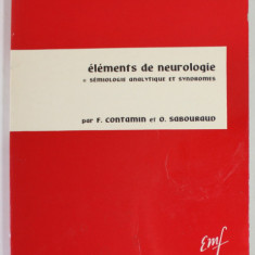 ELEMENTS DE NEUROLOGIE , SEMIOLOGIE ANALITIQUE ET SYNDROMES par F. CONTAMIN et O. SABOURAUD , 1968