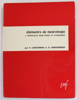 ELEMENTS DE NEUROLOGIE , SEMIOLOGIE ANALITIQUE ET SYNDROMES par F. CONTAMIN et O. SABOURAUD , 1968 foto