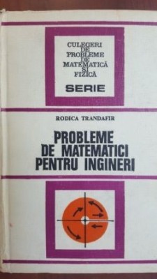 Probleme de matematici pentru ingineri- Rodica Trandafir foto