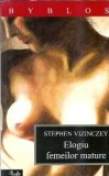 Elogiu femeilor mature - Stephen Vizinczey