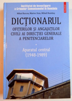 DICTIONARUL OFITERILOR SI ANGAJATILOR CIVILI AI DIRECTIEI GENERALE A PENITENCIARELOR , APARATUL CENTRAL(1948-1989) de MIHAI BURCEA...MIHAIL BUMBES , 2 foto