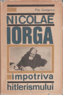 Titu Georgescu - Nicolae Iorga impotriva hitlerismului foto