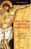 Ziua in care a inceput revolutia - N.T. Wright