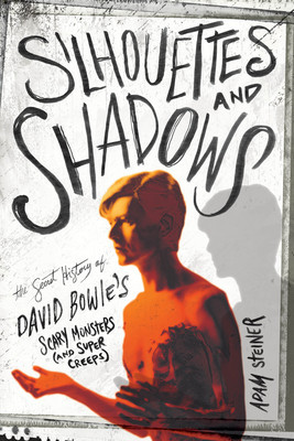 Silhouettes and Shadows: The Secret History of David Bowie&amp;#039;s Scary Monsters (and Super Creeps) foto