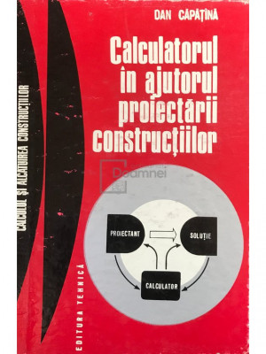 Dan Căpăț&amp;icirc;nă - Calculatorul &amp;icirc;n ajutorul proiectării construcțiilor (editia 1976) foto