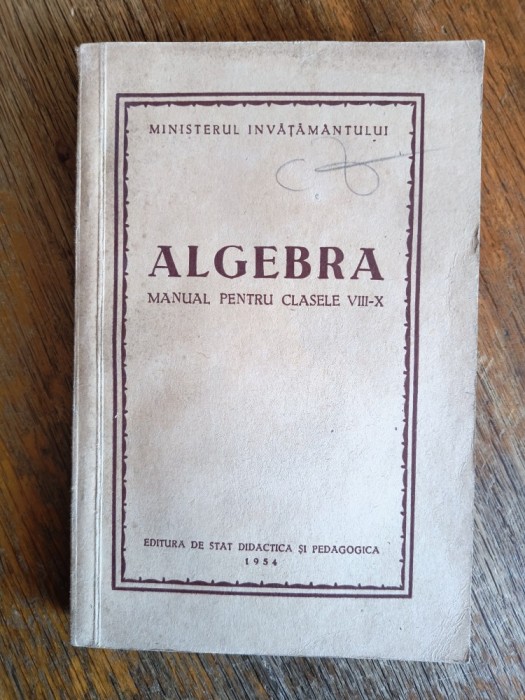 Algebra, manual pentru Clasele VIII-X 1954 / R2P2S