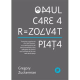 Omul care a rezolvat piata - Gregory Zuckerman