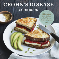 The Crohn's Disease Cookbook: 100 Recipes and 2 Weeks of Meal Plans to Relieve Symptoms