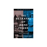 The Betrayal of Anne Frank: A Cold Case Investigation