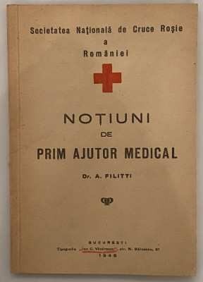 A. Filitti - Notiuni de prim ajutor medical - Soc Nat de Cruce Rosie a Romaniei foto