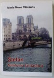 STEFAN / SIMFONIA FANTASTICA de MARIA MONA VALCEANU , 2017, DEDICATIE *