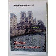 STEFAN / SIMFONIA FANTASTICA de MARIA MONA VALCEANU , 2017, DEDICATIE *