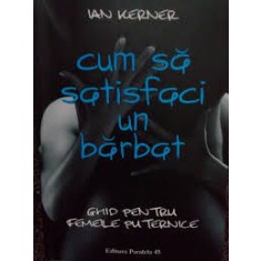 Ian Kerner - Cum sa satisfaci un barbat