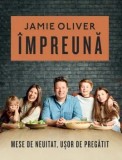 Cumpara ieftin Impreuna. Mese de neuitat, usor de pregatit/Jamie Oliver