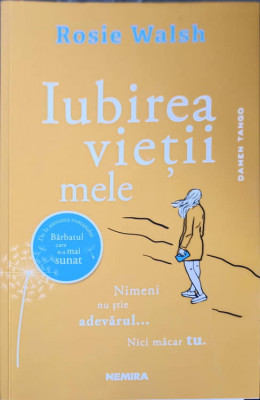 IUBIREA VIETII MELE. NIMENI NU STIE ADEVARUL... NICI MACAR TU-ROSIE WALSH-242682 foto