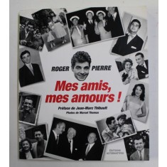 MES AMIS , MES AMOURS ! par ROGER PIERRE , 2007