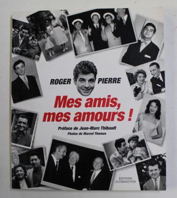 MES AMIS , MES AMOURS ! par ROGER PIERRE , 2007 foto