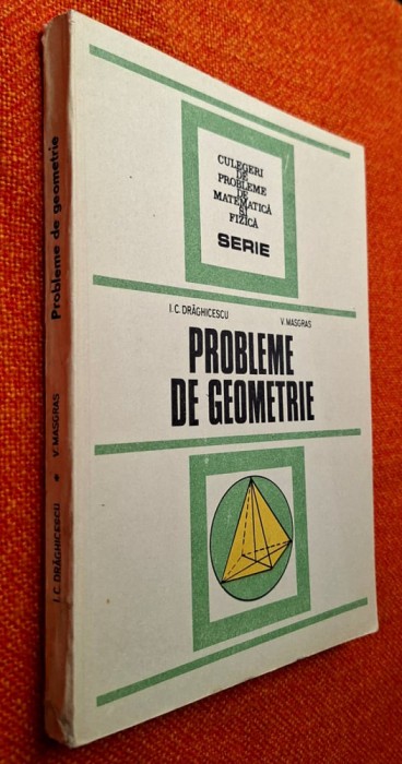 Probleme de geometrie. TEORIE SI TESTE CU REZOLVARI - Draghicescu, Masgras * Ed. Tehnica, 1987, seria ,,Culegeri de probleme de matematica si fizica"