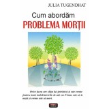 Cum abordam problema mortii - Julia Tugendhat