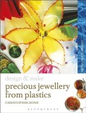 Precious Jewellery from Plastics: Methods and Techniques | Chris Bond, A &amp; C Black Publishers Ltd