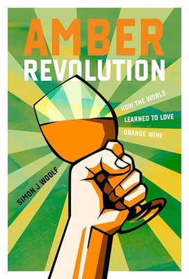 Amber Revolution: How the World Learned to Love Orange Wine foto