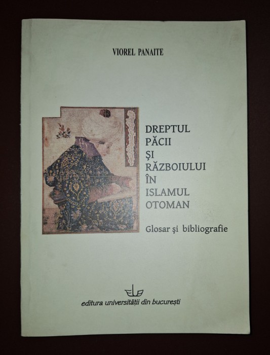 Viorel Panaite - Dreptul păcii si războiului in Islamul Otoman * Glosar și bibliografie