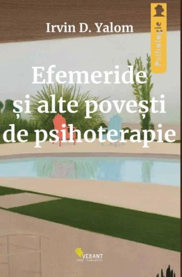 Efemeride si alte povesti de psihoterapie &amp;ndash; Irvin D. Yalom foto