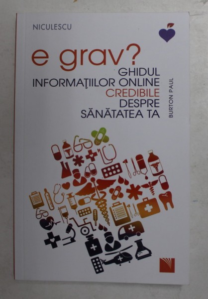 E GRAV ? GHIDUL INFORMATIILOR ONLINE CREDIBILE DESPRE SANATATEA TA de BURTON PAUL , 2022